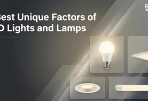5 Best Unique Factors of LED Lights and Lamps