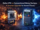 Delta VFD vs Conventional Motor Starters: A Smarter Upgrade for Modern Plants