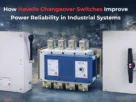 How Havells Changeover Switches Improve Power Reliability in Industrial Systems