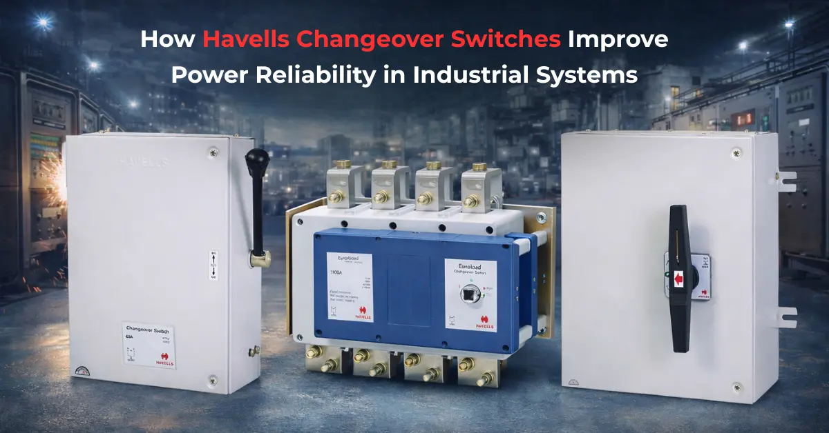 How Havells Changeover Switches Improve Power Reliability in Industrial Systems